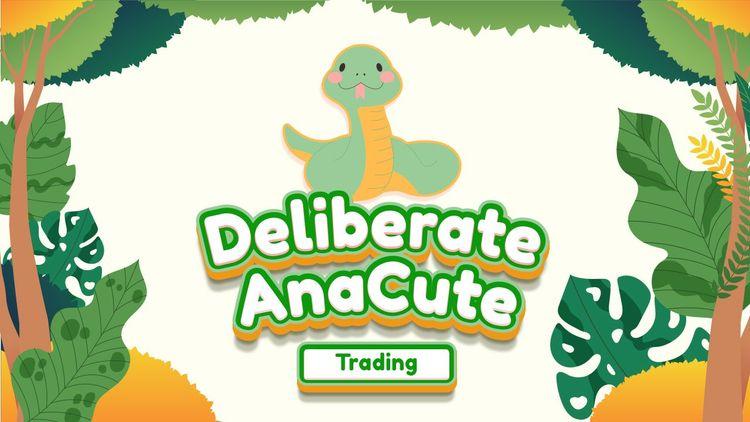 Deliberate AnaCute Trading